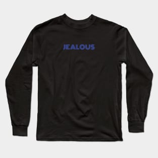 "Jealous" Long Sleeve T-Shirt